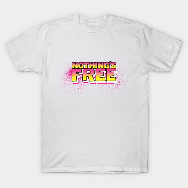 Nothing's Free T-Shirt by teeshirtmarket